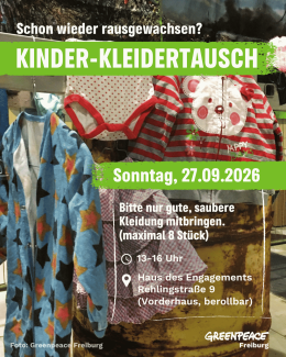 Schon wieder rausgewachsen? Kinder-Kleidertausch Sonntag, 27.09.2026, 13-16 Uhr, Haus des Engagements, Rehlingstraße 9 (Vorderhaus, berollbar)  Bitte nur gute, saubere Kleidung mit bringen. (maximal 8 Stück)  Greenpeace Freiburg  Im Hintergrund verschiedene Kinderkleidung in verschiedenen Größen, ein Strampler mit roten Punkten, ein Hoodie mit einem Bären, ein rosa Rock und ein blauer Schlafanzug mit Sternen.